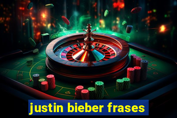 justin bieber frases